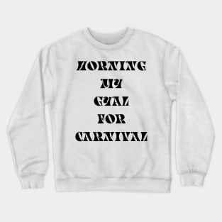 HORNING MY GYAL FOR CARNIVAL - IN BLACK Crewneck Sweatshirt